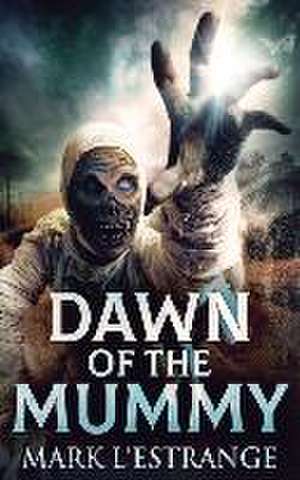 Dawn Of The Mummy de Mark L'Estrange