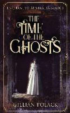 The Time Of The Ghosts de Gillian Polack