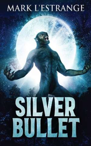 Silver Bullet de Mark L'Estrange