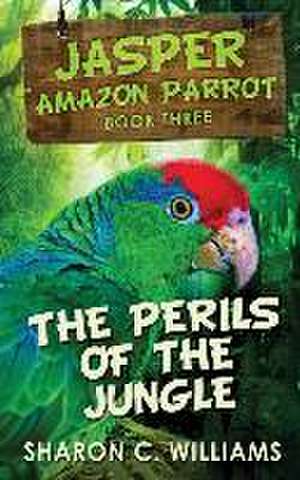 The Perils Of The Jungle de Sharon C. Williams