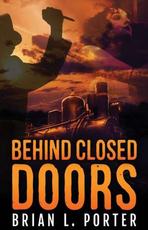 Behind Closed Doors de Brian L. Porter