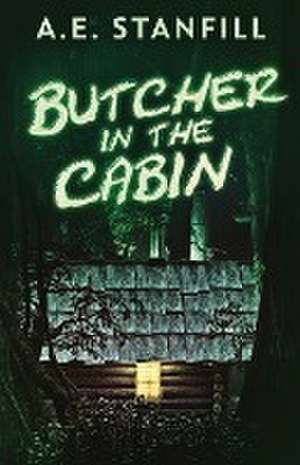 Butcher In The Cabin de A. E. Stanfill