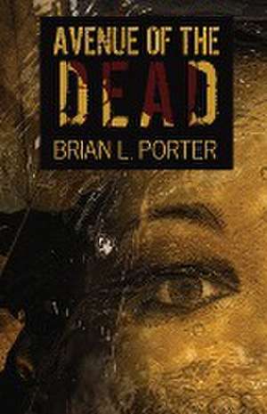 Avenue Of The Dead de Brian L. Porter