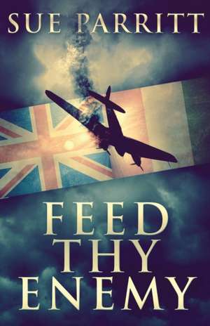 Feed Thy Enemy de Sue Parritt