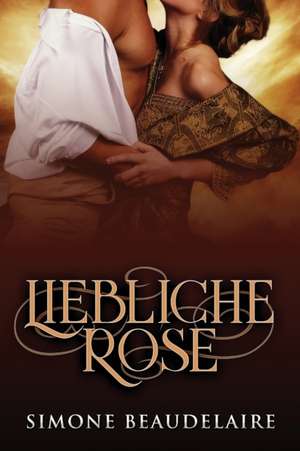 Liebliche Rose de Simone Beaudelaire