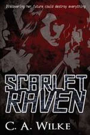 Scarlet Raven de C. A. Wilke