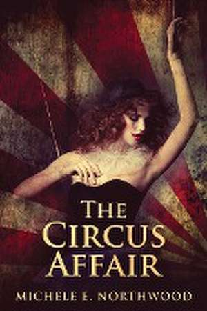 The Circus Affair de Michele E. Northwood