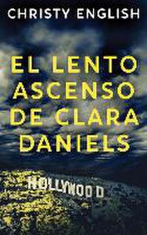 El Lento Ascenso De Clara Daniels de Christy English