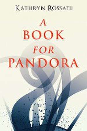A Book For Pandora de Kathryn Rossati