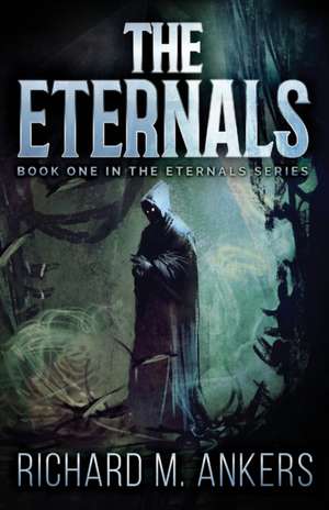 The Eternals de Richard M. Ankers