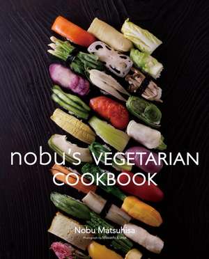 Nobu's Vegetarian Cookbook de Nobu Matsuhisa