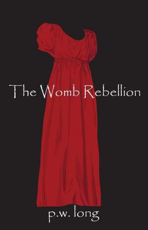 The Womb Rebellion de P. W. Long