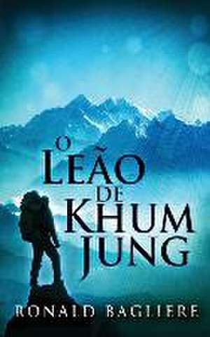 The Lion Of Khum Jung de Ronald Bagliere