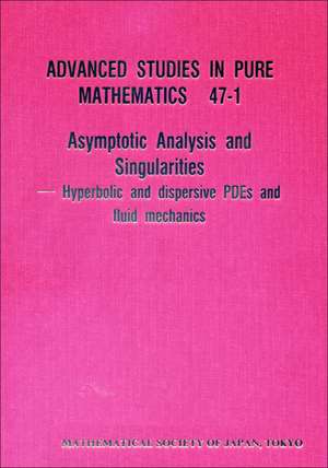 Asymptotic Analysis and Singularities: Hyperbolic and Dispersive PDEs and Fluid Mechanics de Yoshio Tsutsumi