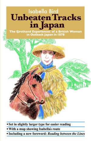 Unbeaten Tracks in Japan: The Firsthand Experiences of a British Woman in Outback Japan in 1878 de Isabella Lucy Bird