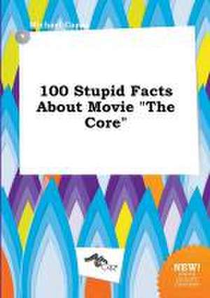 100 Stupid Facts about Movie the Core de Michael Capps