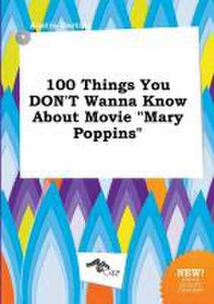 100 Things You Don't Wanna Know about Movie Mary Poppins de Austin Darting