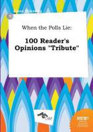 When the Polls Lie: 100 Reader's Opinions Tribute de Jason Rimming