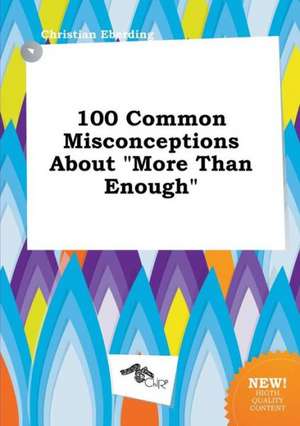 100 Common Misconceptions about More Than Enough de Christian Eberding