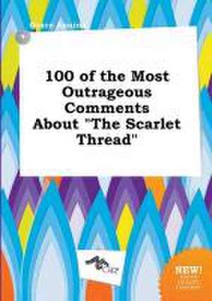 100 of the Most Outrageous Comments about the Scarlet Thread de Grace Anning