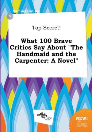 Top Secret! What 100 Brave Critics Say about the Handmaid and the Carpenter de Samuel Colling