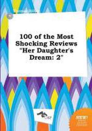 100 of the Most Shocking Reviews Her Daughter's Dream: 2 de Thomas Dilling