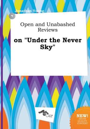 Open and Unabashed Reviews on Under the Never Sky de Jonathan Young