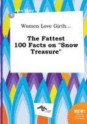 Women Love Girth... the Fattest 100 Facts on Snow Treasure de John Kemp