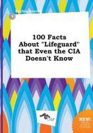 100 Facts about Lifeguard That Even the CIA Doesn't Know de Sophia Anning