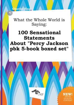 What the Whole World Is Saying: 100 Sensational Statements about Percy Jackson Pbk 5-Book Boxed Set de Charlie Ifing