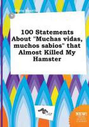 100 Statements about Muchas Vidas, Muchos Sabios That Almost Killed My Hamster de Chris Scarth