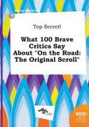 Top Secret! What 100 Brave Critics Say about on the Road: The Original Scroll de Owen Seeding