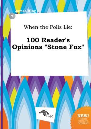 When the Polls Lie: 100 Reader's Opinions Stone Fox de James Ifing