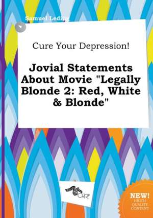 Cure Your Depression! Jovial Statements about Movie Legally Blonde 2: Red, White & Blonde de Samuel Leding