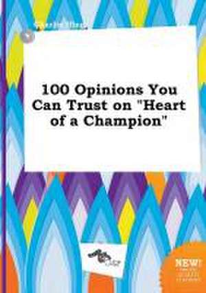 100 Opinions You Can Trust on Heart of a Champion de Charlie Ifing