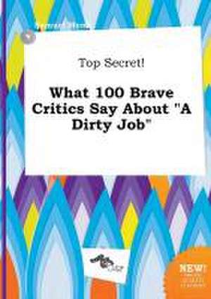 Top Secret! What 100 Brave Critics Say about a Dirty Job de Samuel Monk