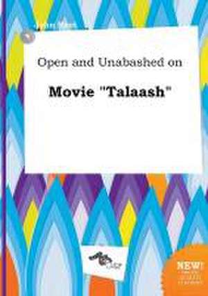 Open and Unabashed on Movie Talaash de John Root