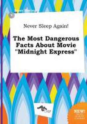 Never Sleep Again! the Most Dangerous Facts about Movie Midnight Express de Isaac Boeing