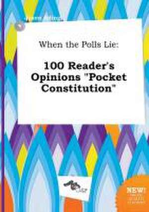 When the Polls Lie: 100 Reader's Opinions Pocket Constitution de Jason Ading