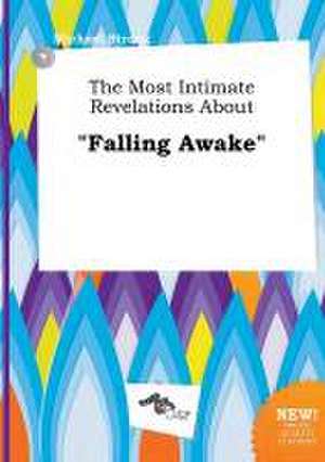 The Most Intimate Revelations about Falling Awake de Michael Strong