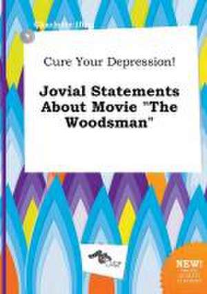 Cure Your Depression! Jovial Statements about Movie the Woodsman de Charlotte Ifing