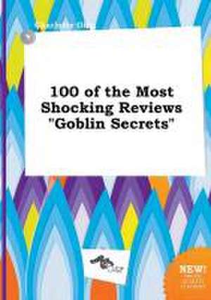 100 of the Most Shocking Reviews Goblin Secrets de Charlotte Ging