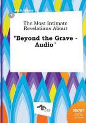 The Most Intimate Revelations about Beyond the Grave - Audio de Jack Masey