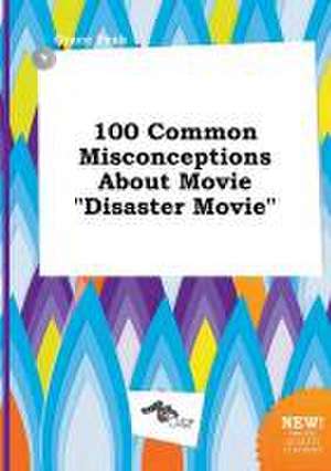 100 Common Misconceptions about Movie Disaster Movie de Grace Peak