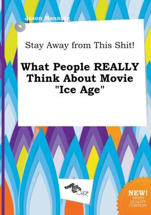 Stay Away from This Shit! What People Really Think about Movie Ice Age de Jason Manning