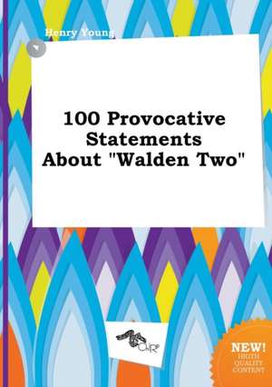 100 Provocative Statements about Walden Two de Henry Young