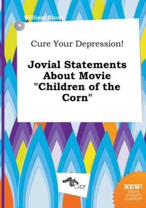 Cure Your Depression! Jovial Statements about Movie Children of the Corn de William Blunt