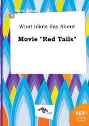 What Idiots Say about Movie Red Tails de Grace Arring