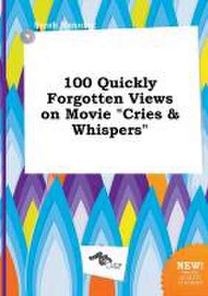 100 Quickly Forgotten Views on Movie Cries & Whispers de Sarah Manning