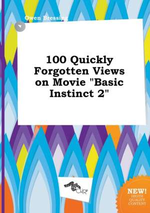 100 Quickly Forgotten Views on Movie Basic Instinct 2 de Owen Bressing